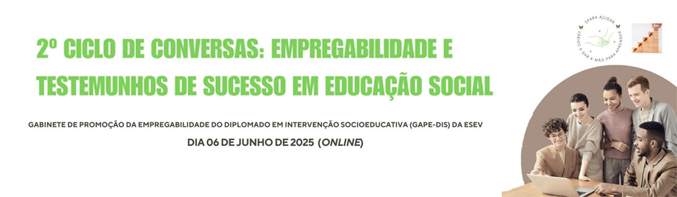 2.º CICLO DE CONVERSAS: EMPREGABILIDADE E TESTEMUNHOS DE SUCESSO EM EDUCAÇÃO SOCIAL